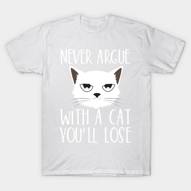 Never argue with a cat You'll lose T-Shirt-TOZ